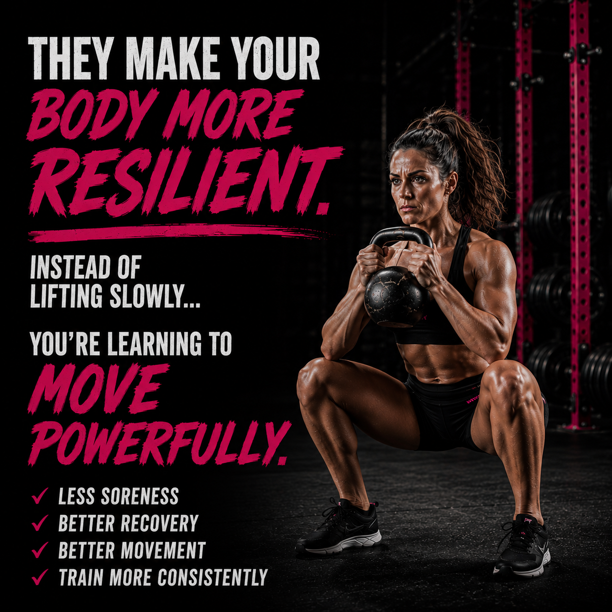 They make your body more resilient. Instead of lifting slowly, you're learning to move powerfully.