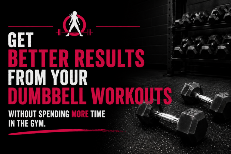 Get Better Results From Your Dumbbell Workouts… Without Spending More Time In The Gym